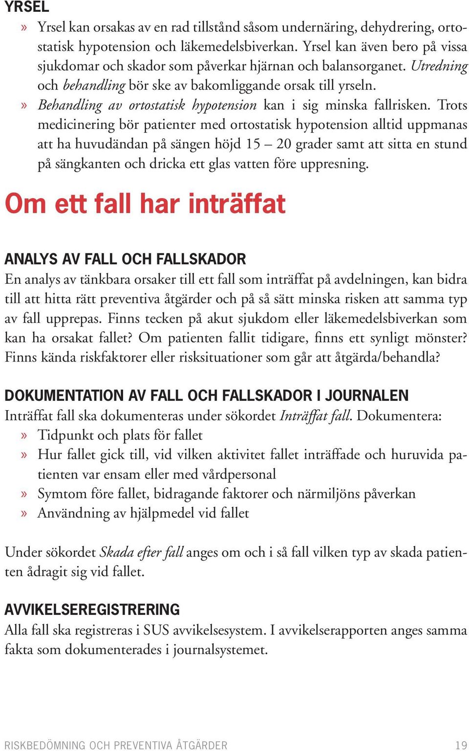 Behandling av ortostatisk hypotension kan i sig minska fallrisken.