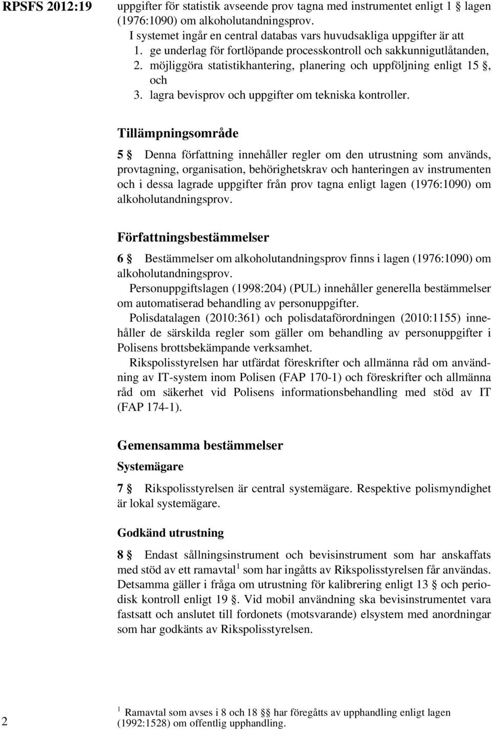 möjliggöra statistikhantering, planering och uppföljning enligt 15, och 3. lagra bevisprov och uppgifter om tekniska kontroller.