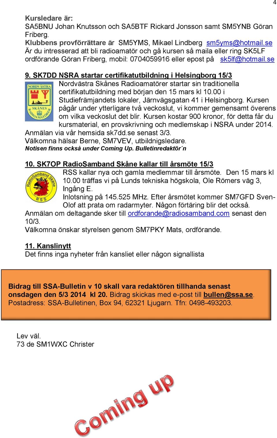 SK7DD NSRA startar certifikatutbildning i Helsingborg 15/3 Nordvästra Skånes Radioamatörer startar sin traditionella certifikatutbildning med början den 15 mars kl 10.