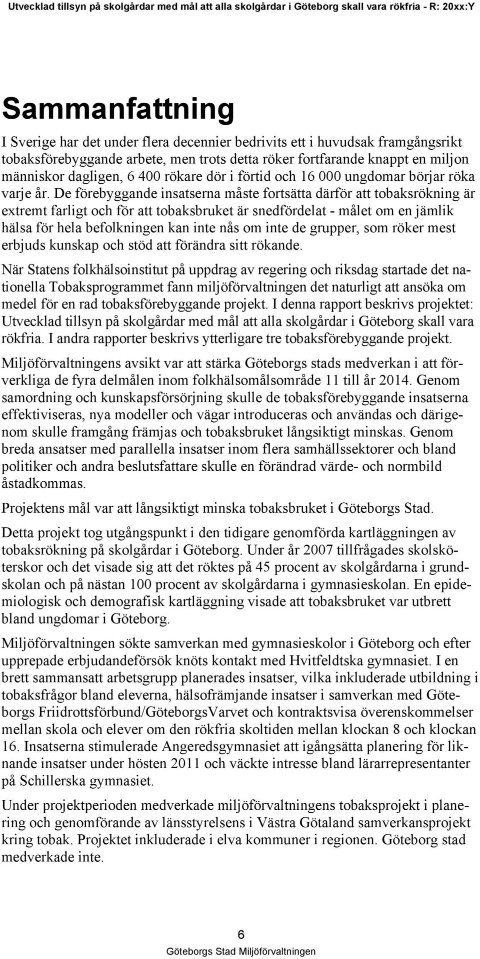 De förebyggande insatserna måste fortsätta därför att tobaksrökning är extremt farligt och för att tobaksbruket är snedfördelat - målet om en jämlik hälsa för hela befolkningen kan inte nås om inte