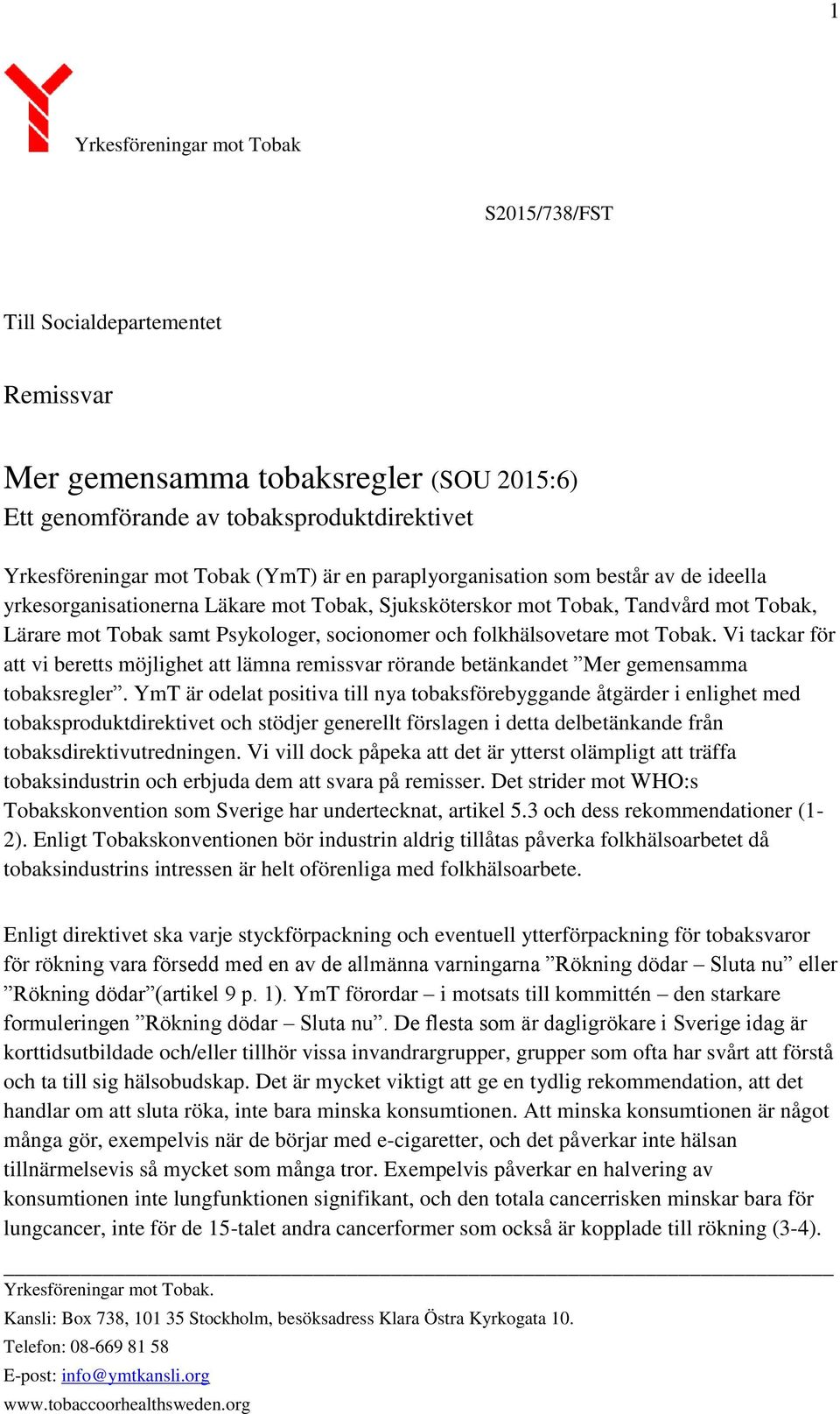 Tobak. Vi tackar för att vi beretts möjlighet att lämna remissvar rörande betänkandet Mer gemensamma tobaksregler.