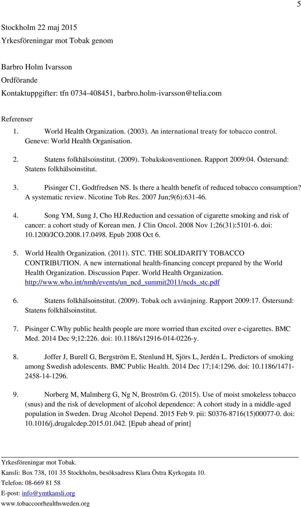 3. Pisinger C1, Godtfredsen NS. Is there a health benefit of reduced tobacco consumption? A systematic review. Nicotine Tob Res. 2007 Jun;9(6):631-46. 4. Song YM, Sung J, Cho HJ.