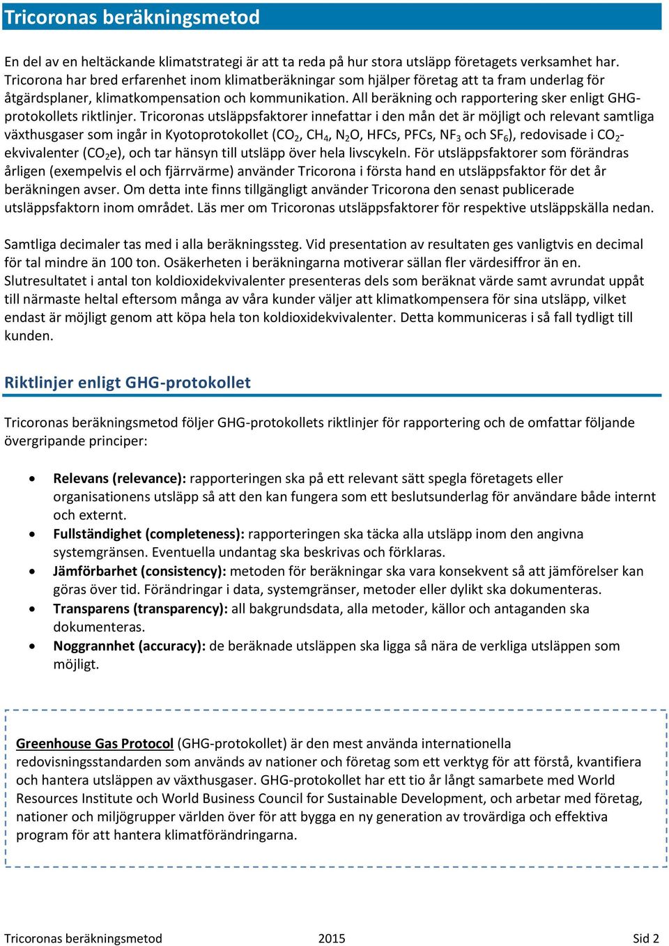 All beräkning och rapportering sker enligt GHGprotokollets riktlinjer.