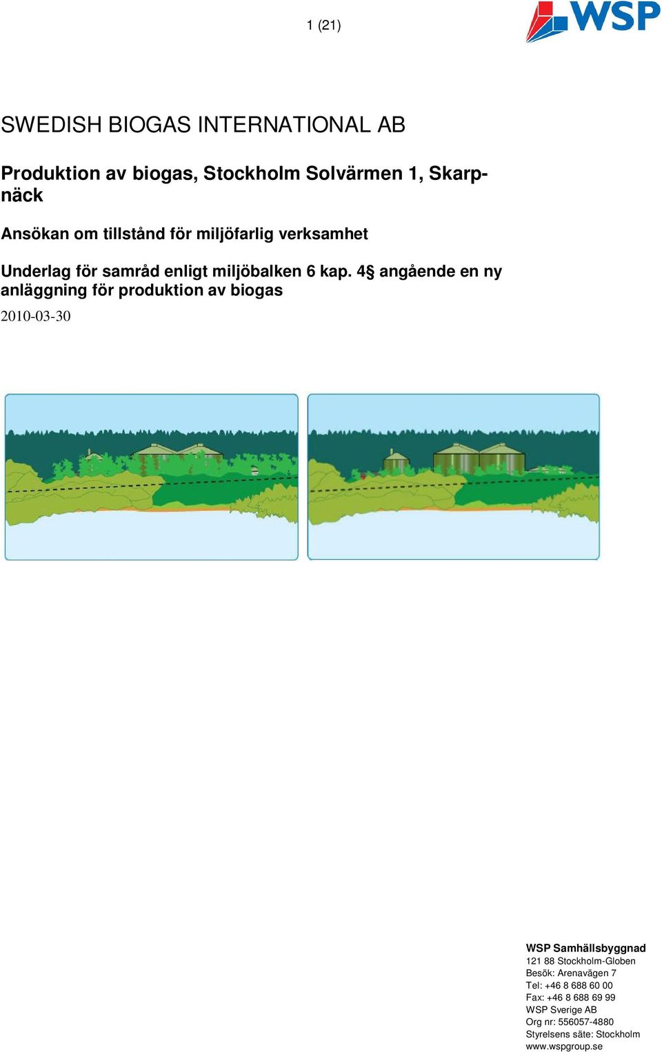 4 angående en ny anläggning för produktion av biogas 2010-03-30 WSP Samhällsbyggnad 121 88 Stockholm-Globen