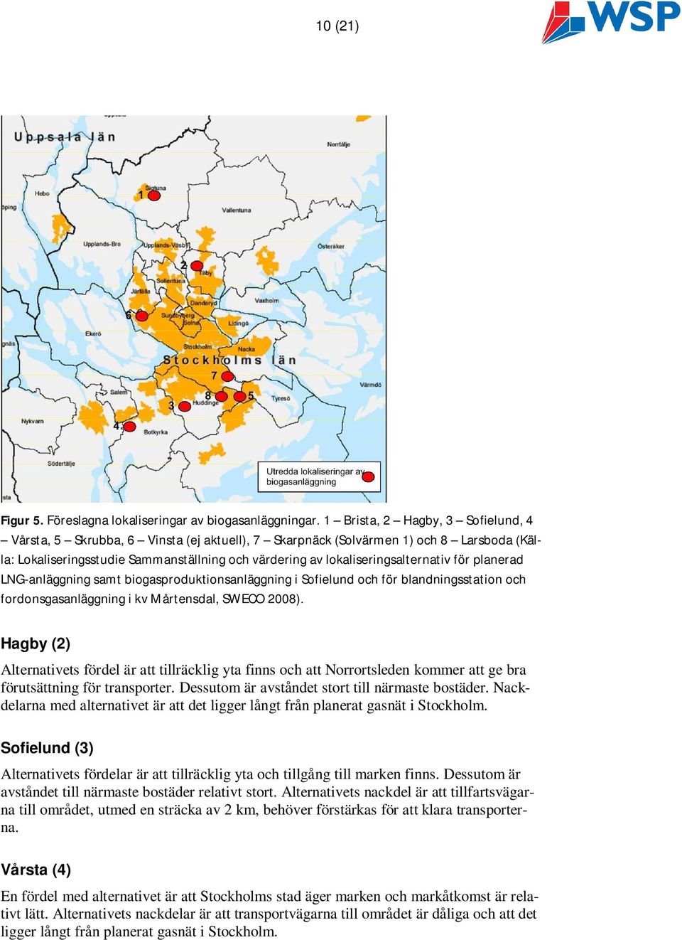 lokaliseringsalternativ för planerad LNG-anläggning samt biogasproduktionsanläggning i Sofielund och för blandningsstation och fordonsgasanläggning i kv Mårtensdal, SWECO 2008).