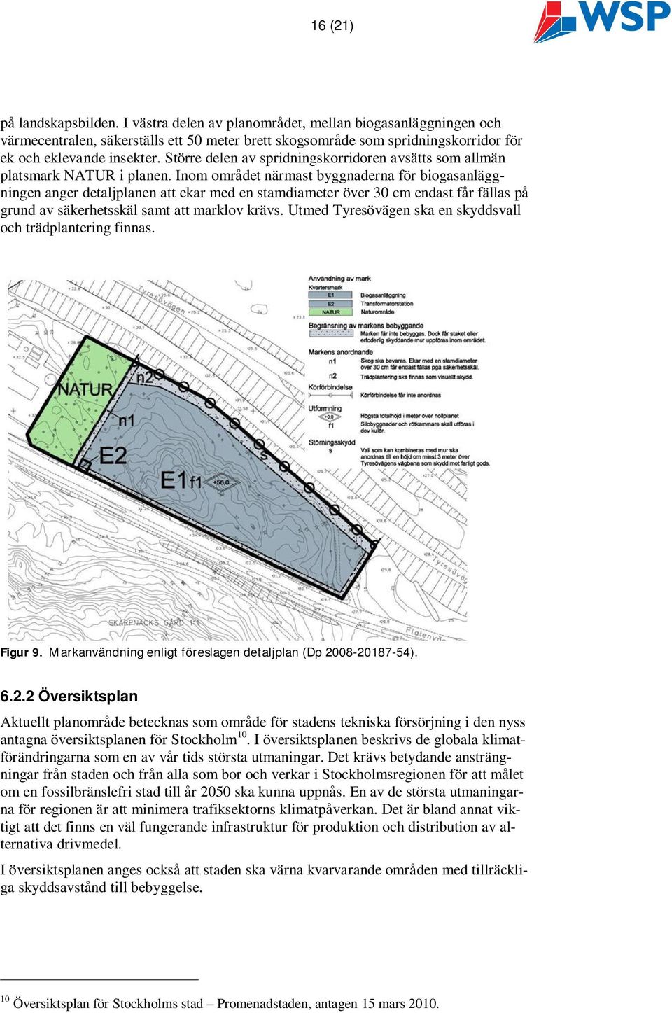 Större delen av spridningskorridoren avsätts som allmän platsmark NATUR i planen.