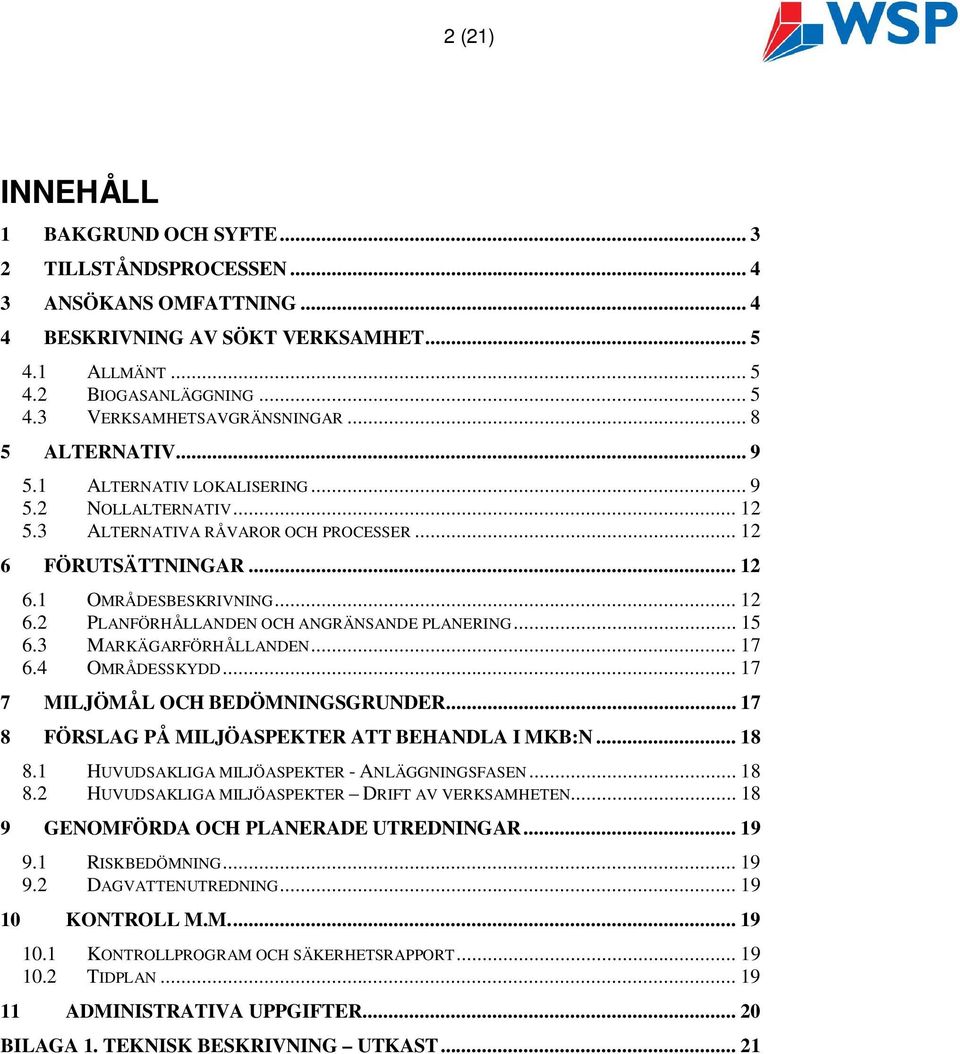 .. 15 6.3 MARKÄGARFÖRHÅLLANDEN... 17 6.4 OMRÅDESSKYDD... 17 7 MILJÖMÅL OCH BEDÖMNINGSGRUNDER... 17 8 FÖRSLAG PÅ MILJÖASPEKTER ATT BEHANDLA I MKB:N... 18 8.