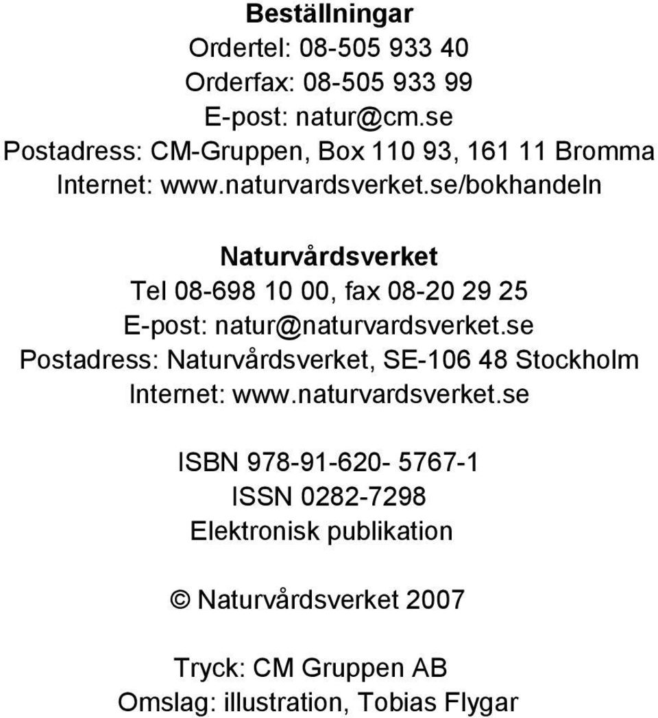 se/bokhandeln Naturvårdsverket Tel 08-698 10 00, fax 08-20 29 25 E-post: natur@naturvardsverket.