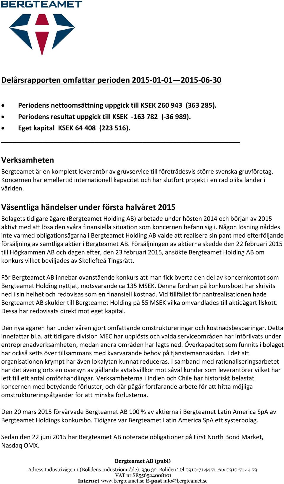 Koncernen har emellertid internationell kapacitet och har slutfört projekt i en rad olika länder i världen.