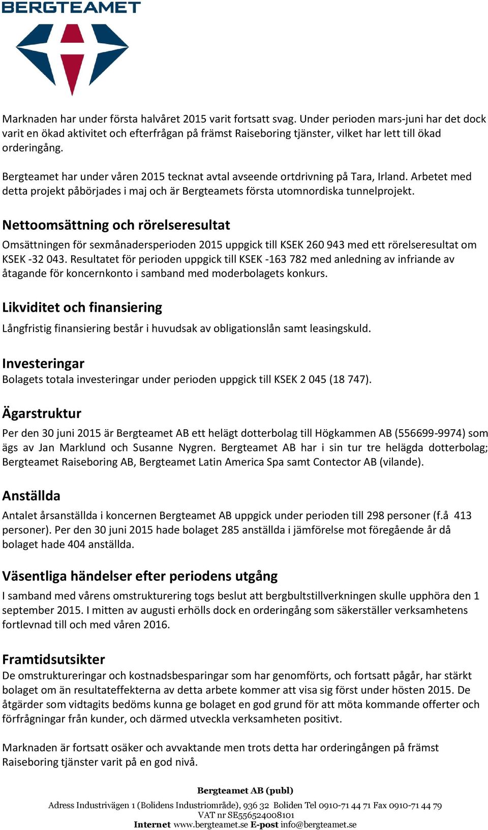 Bergteamet har under våren 2015 tecknat avtal avseende ortdrivning på Tara, Irland. Arbetet med detta projekt påbörjades i maj och är Bergteamets första utomnordiska tunnelprojekt.