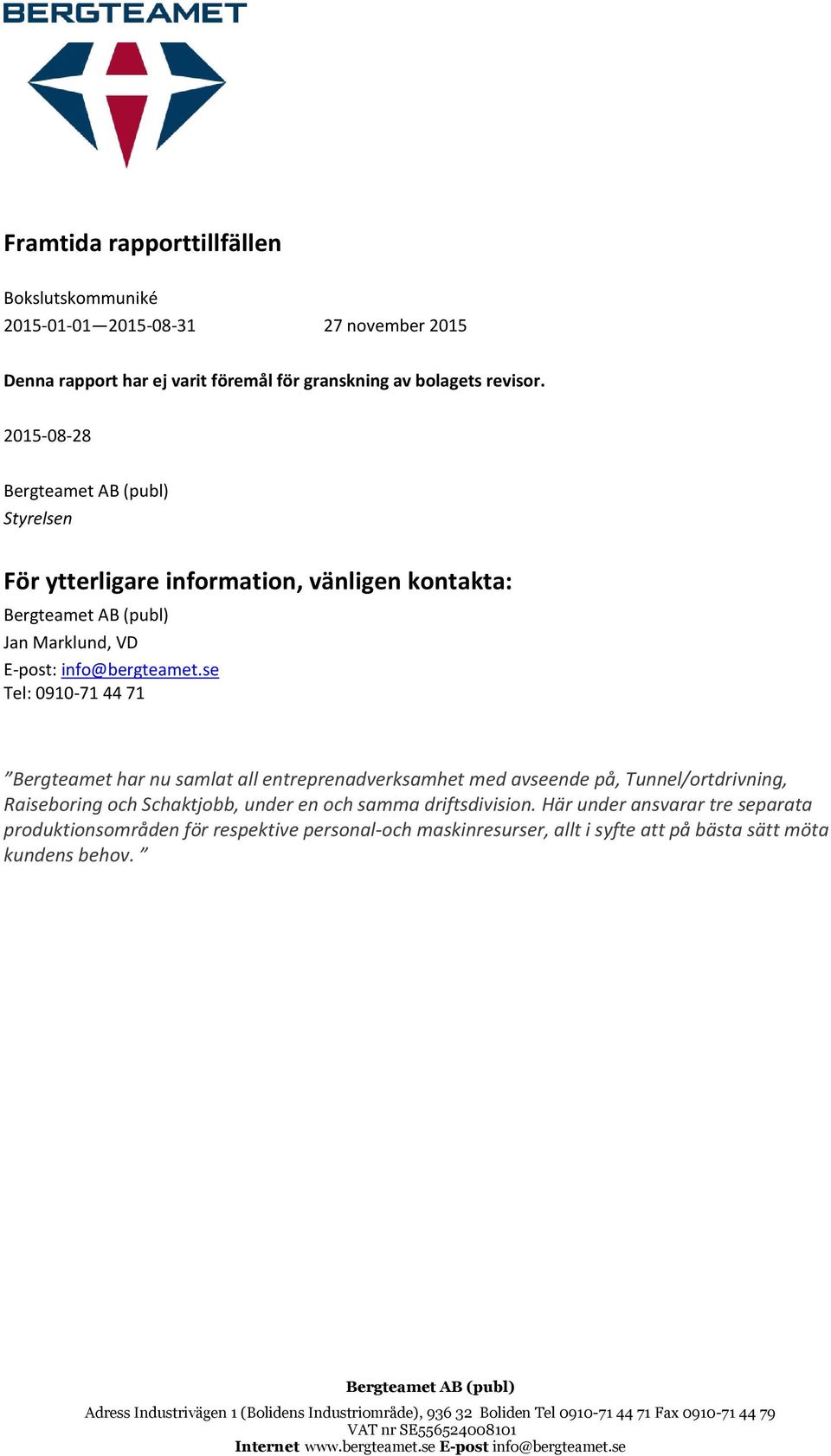 se Tel: 0910-71 44 71 Bergteamet har nu samlat all entreprenadverksamhet med avseende på, Tunnel/ortdrivning, Raiseboring och Schaktjobb, under