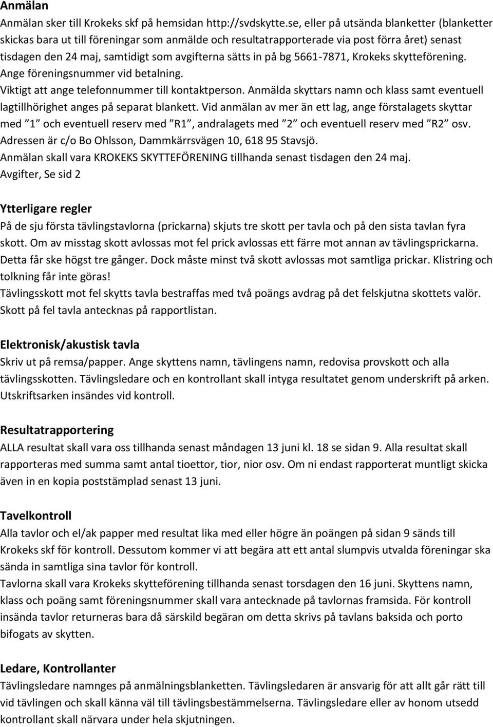 bg 5661-7871, Krokeks skytteförening. Ange föreningsnummer vid betalning. Viktigt att ange telefonnummer till kontaktperson.