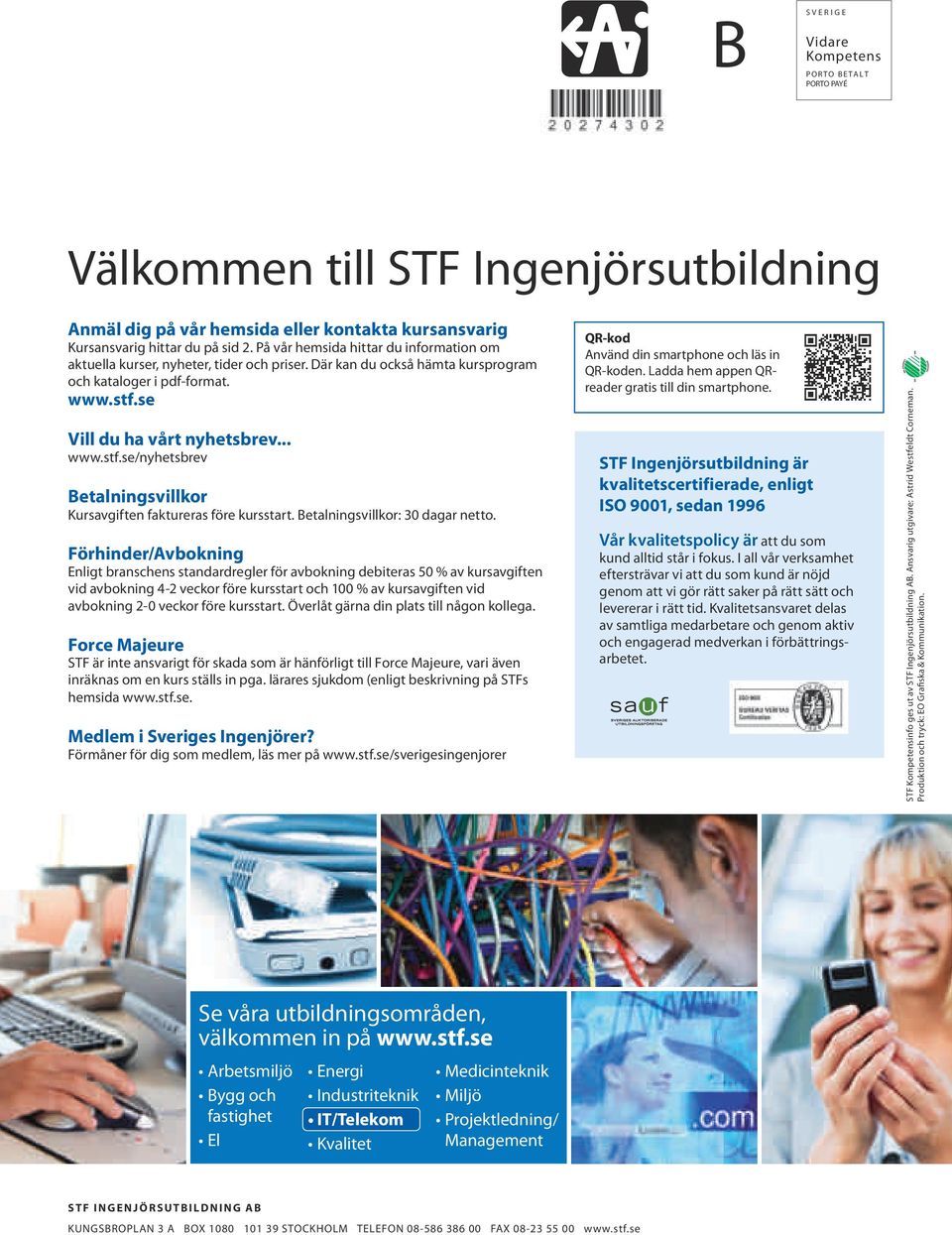 se Vill du ha vårt nyhetsbrev... www.stf.se/nyhetsbrev Betalningsvillkor Kursavgiften faktureras före kursstart. Betalningsvillkor: 30 dagar netto.