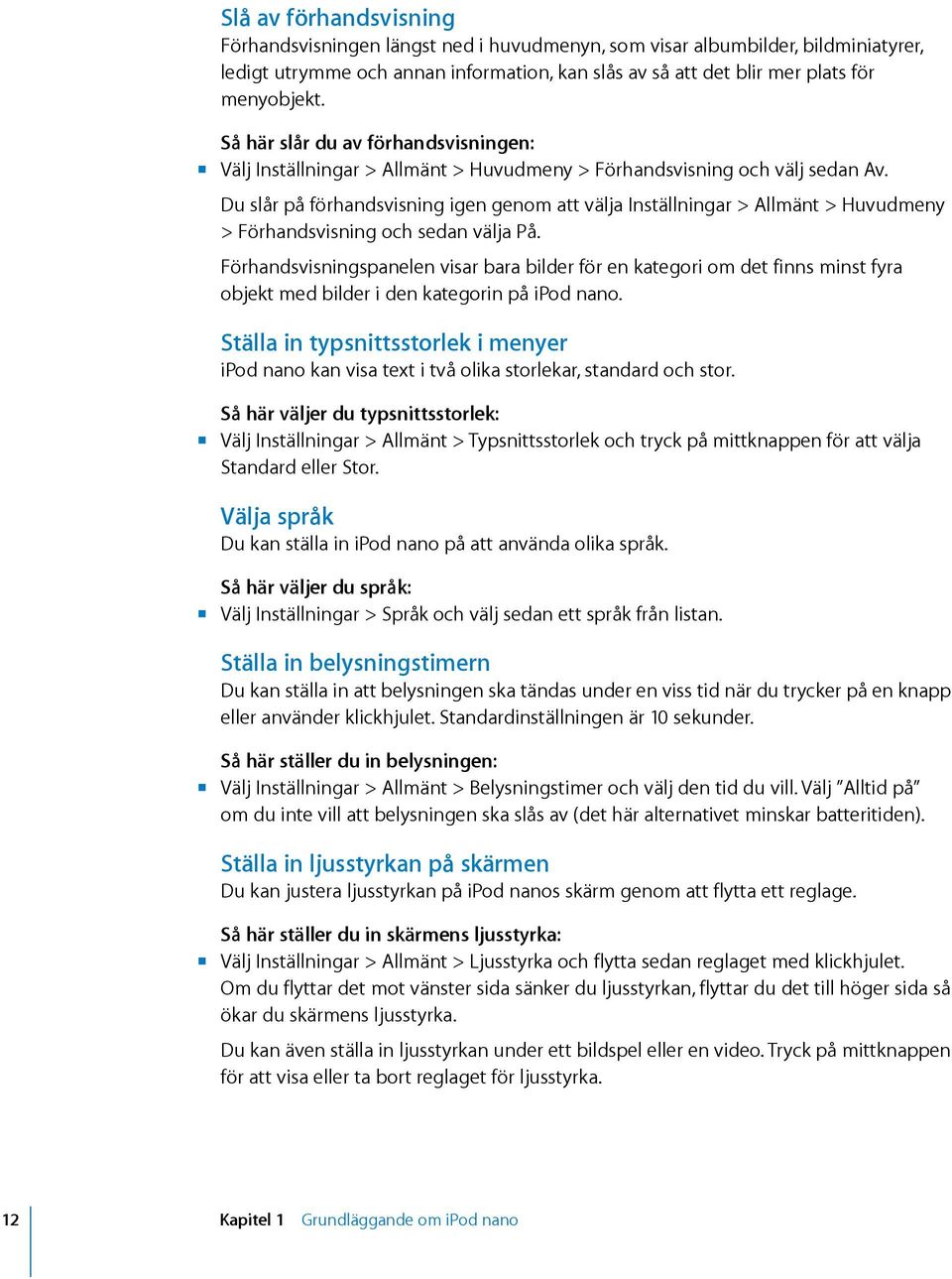 Du slår på förhandsvisning igen genom att välja Inställningar > Allmänt > Huvudmeny > Förhandsvisning och sedan välja På.