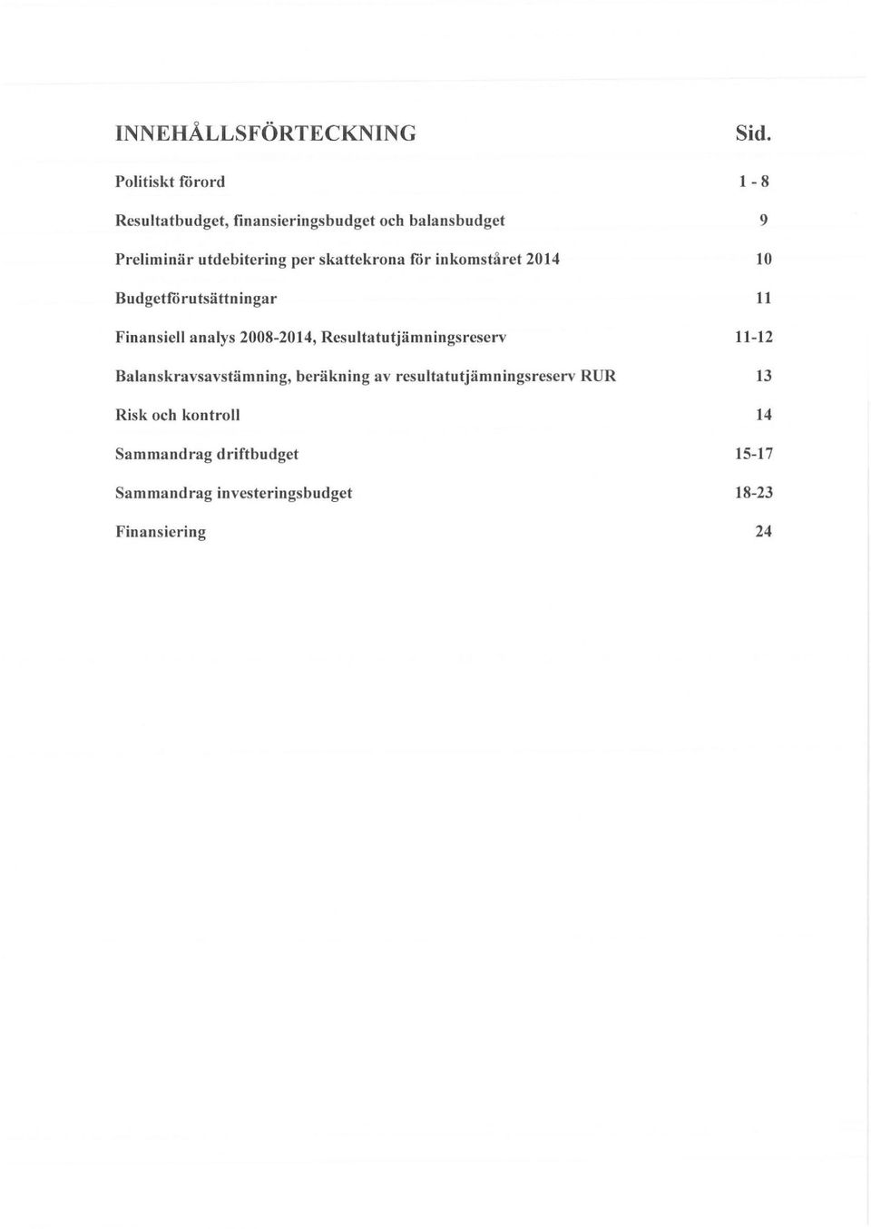 Resultatutjämningsreserv Balanskravsavstämning, beräkning av resultatutjämningsreserv RUR Risk och