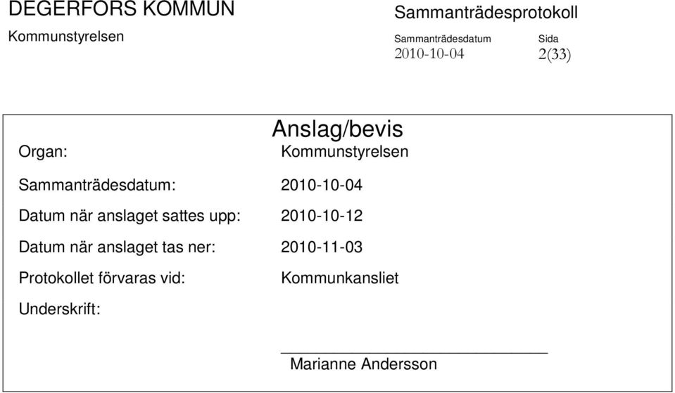 upp: 2010-10-12 Datum när anslaget tas ner: 2010-11-03