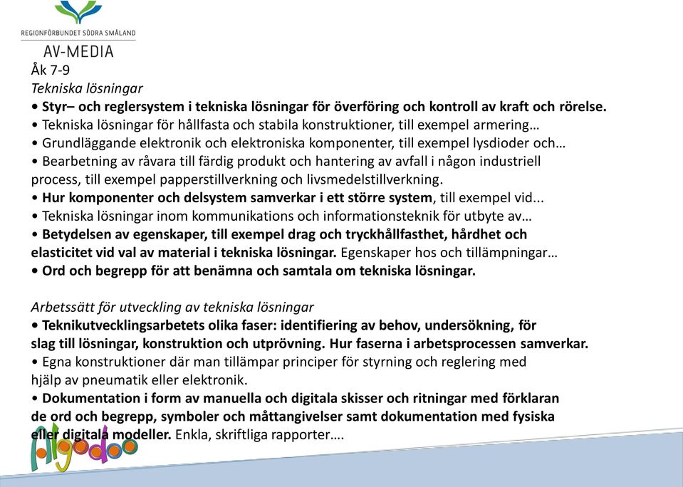 produkt och hantering av avfall i någon industriell process, till exempel papperstillverkning och livsmedelstillverkning. Hur komponenter och delsystem samverkar i ett större system, till exempel vid.