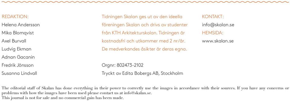 Orgnr: 802473-2102 Tryckt av Edita Bobergs AB, Stockholm KONTAKT: info@skalan.