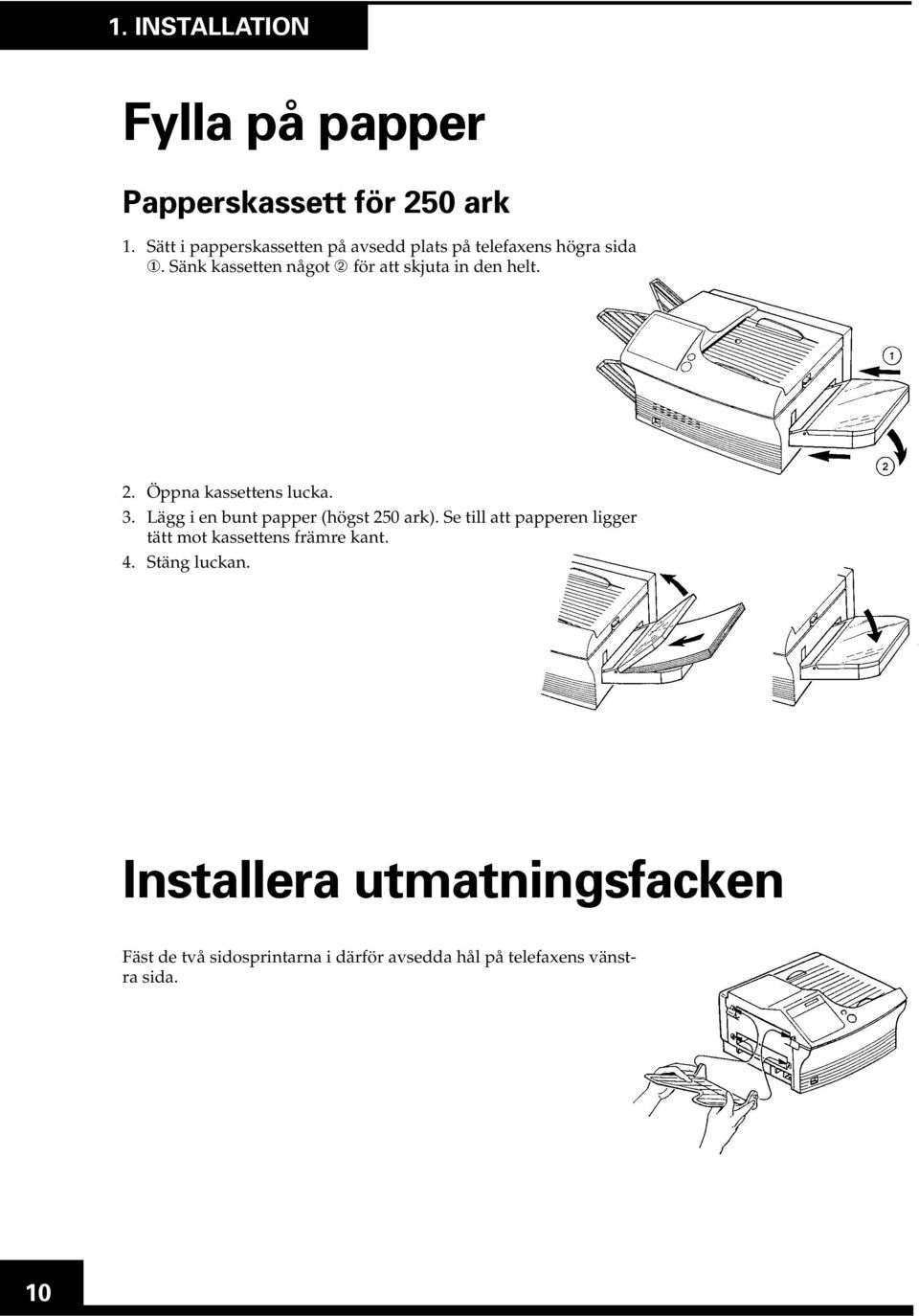 Sänk kassetten något ➁ för att skjuta in den helt. 2. Öppna kassettens lucka. 3.