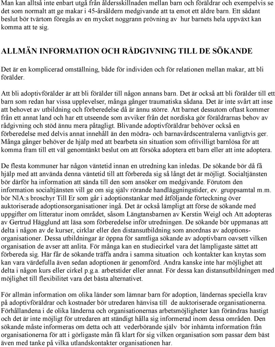 ALLMÄN INFORMATION OCH RÅDGIVNING TILL DE SÖKANDE Det är en komplicerad omställning, både för individen och för relationen mellan makar, att bli förälder.