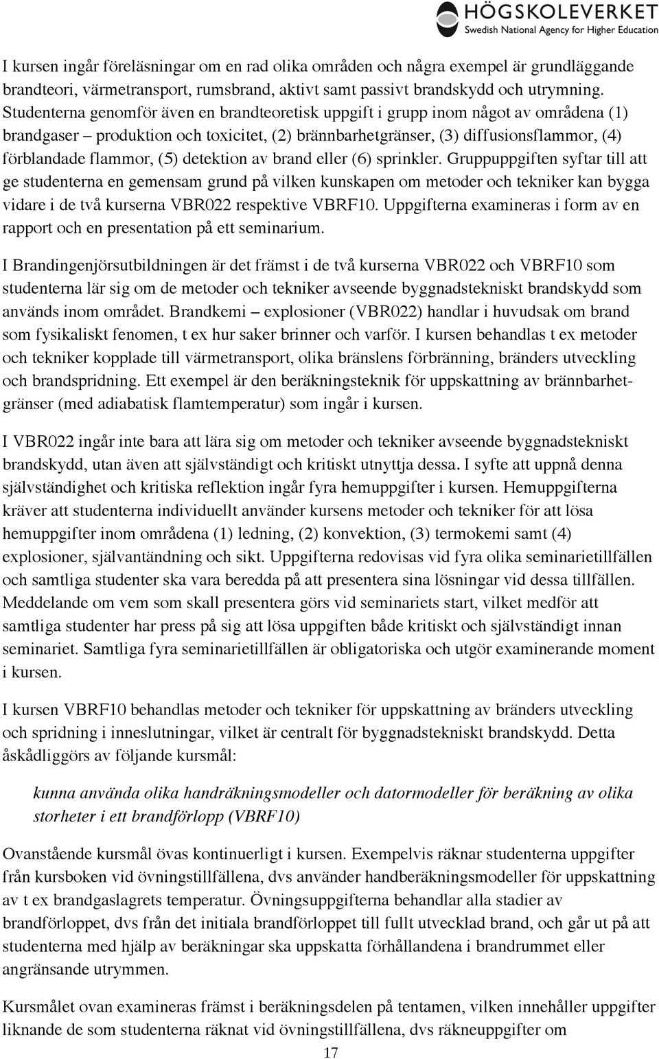 , (4) förblandade flammor, (5) detektion av brand eller (6) sprinkler.