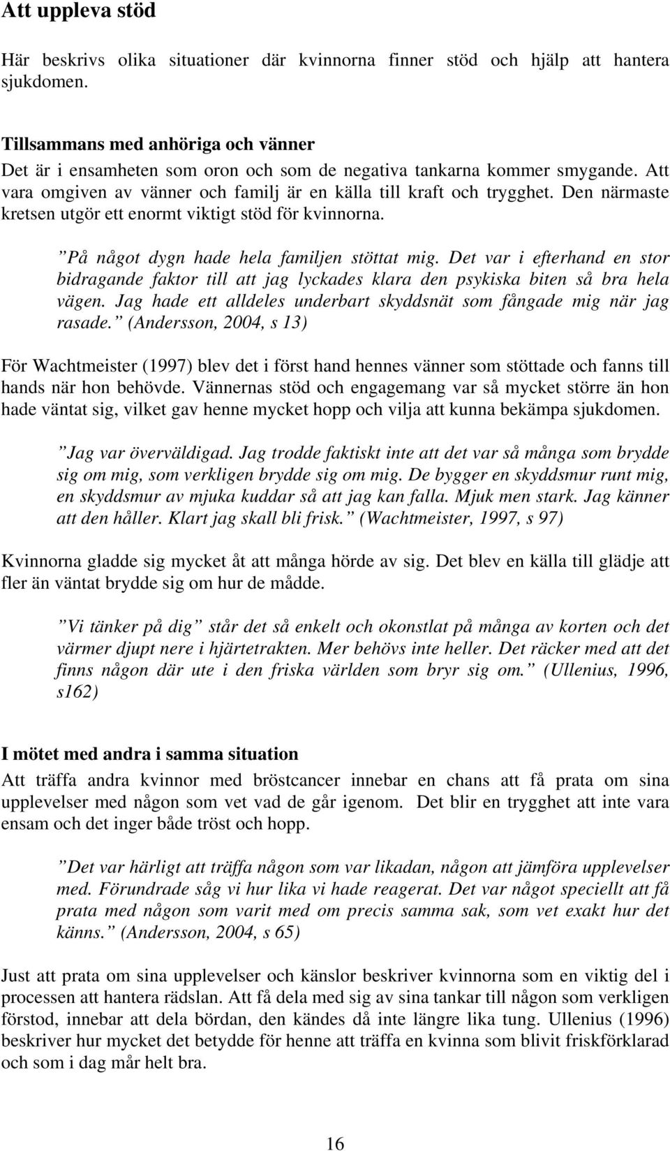 Den närmaste kretsen utgör ett enormt viktigt stöd för kvinnorna. På något dygn hade hela familjen stöttat mig.