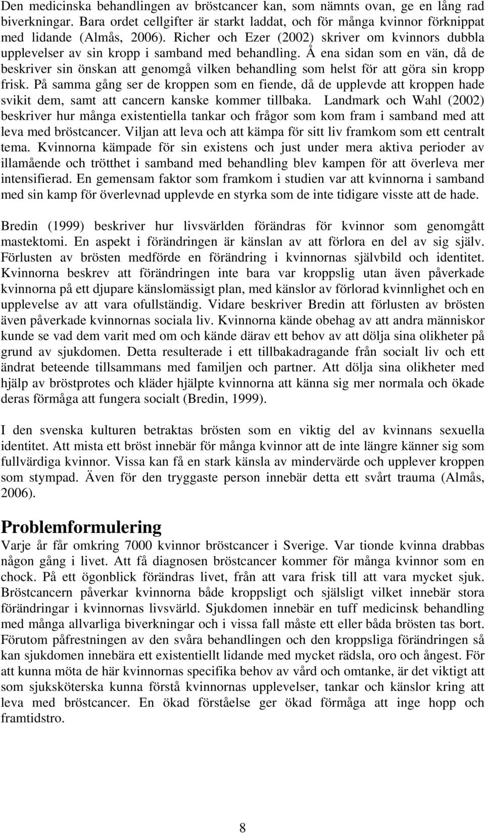 Å ena sidan som en vän, då de beskriver sin önskan att genomgå vilken behandling som helst för att göra sin kropp frisk.