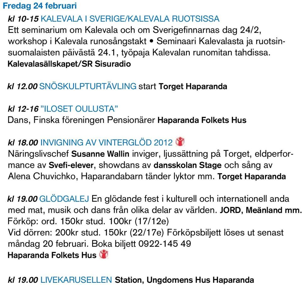 00 SNÖSKULPTURTÄVLING start Torget Haparanda kl 12-16 ILOSET OULUSTA Dans, Finska föreningen Pensionärer Haparanda Folkets Hus kl 18.