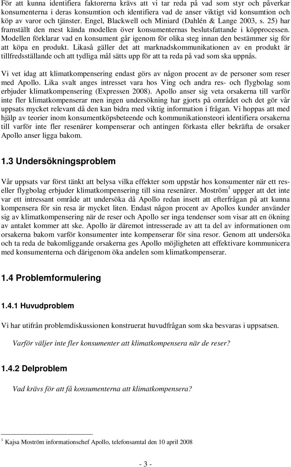 Modellen förklarar vad en konsument går igenom för olika steg innan den bestämmer sig för att köpa en produkt.