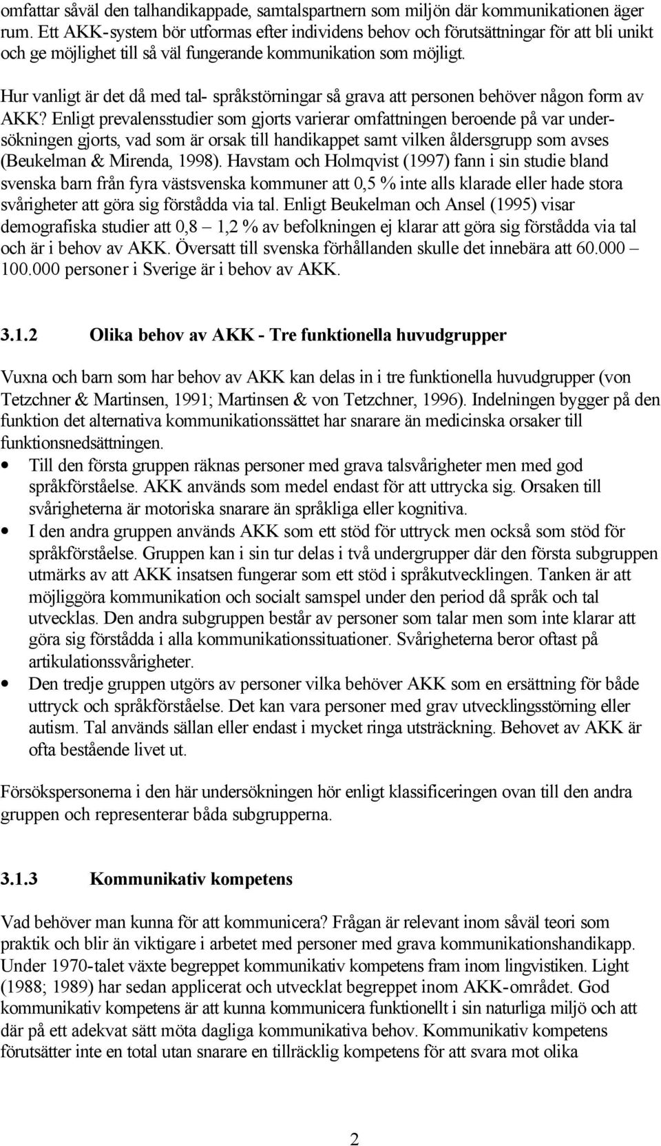 Hur vanligt är det då med tal- språkstörningar så grava att personen behöver någon form av AKK?