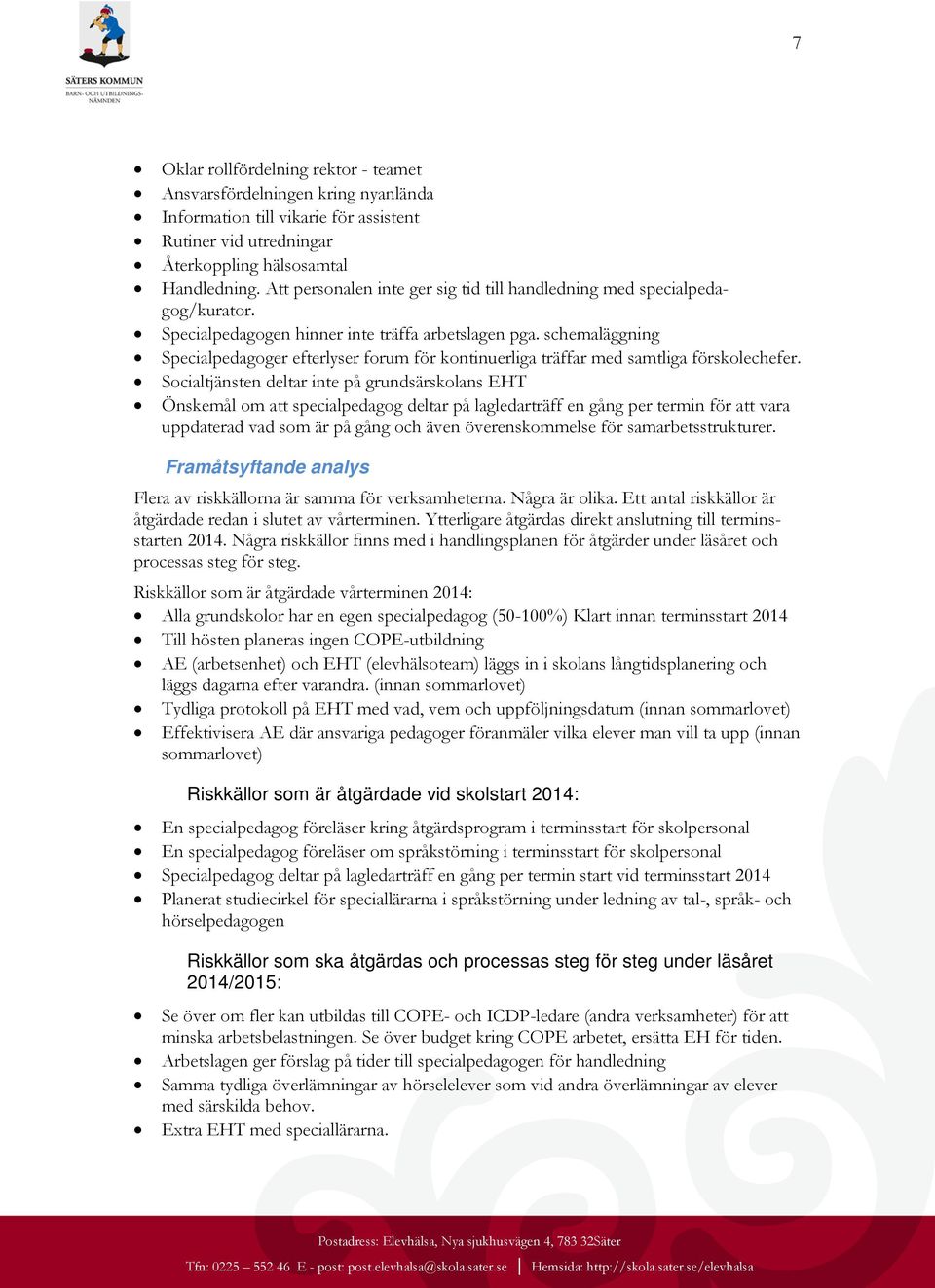 schemaläggning Specialpedagoger efterlyser forum för kontinuerliga träffar med samtliga förskolechefer.