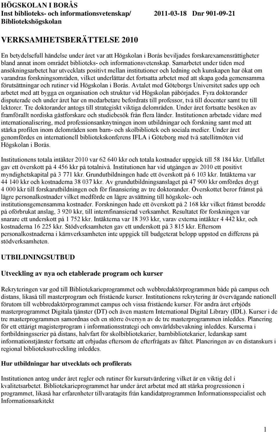 Samarbetet under tiden med ansökningsarbetet har utvecklats positivt mellan institutioner och ledning och kunskapen har ökat om varandras forskningsområden, vilket underlättar det fortsatta arbetet