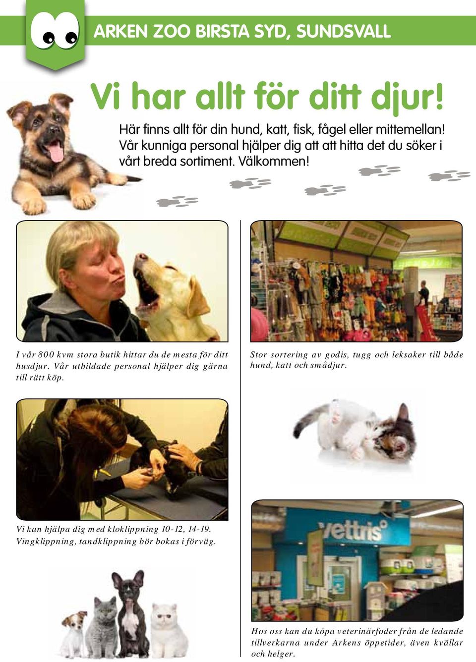 Vår utbildade personal hjälper dig gärna till rätt köp. Stor sortering av godis, tugg och leksaker till både hund, katt och smådjur.