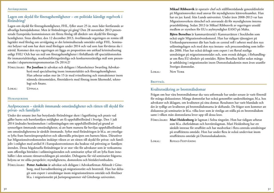 Den 28 november 2013 presenterade Europeiska kommissionen sitt första förslag till direktiv om skydd för företagshemligheter.