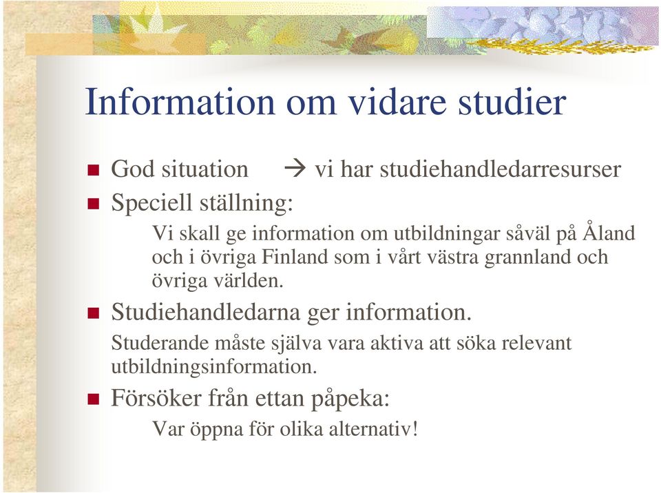 grannland och övriga världen. Studiehandledarna ger information.