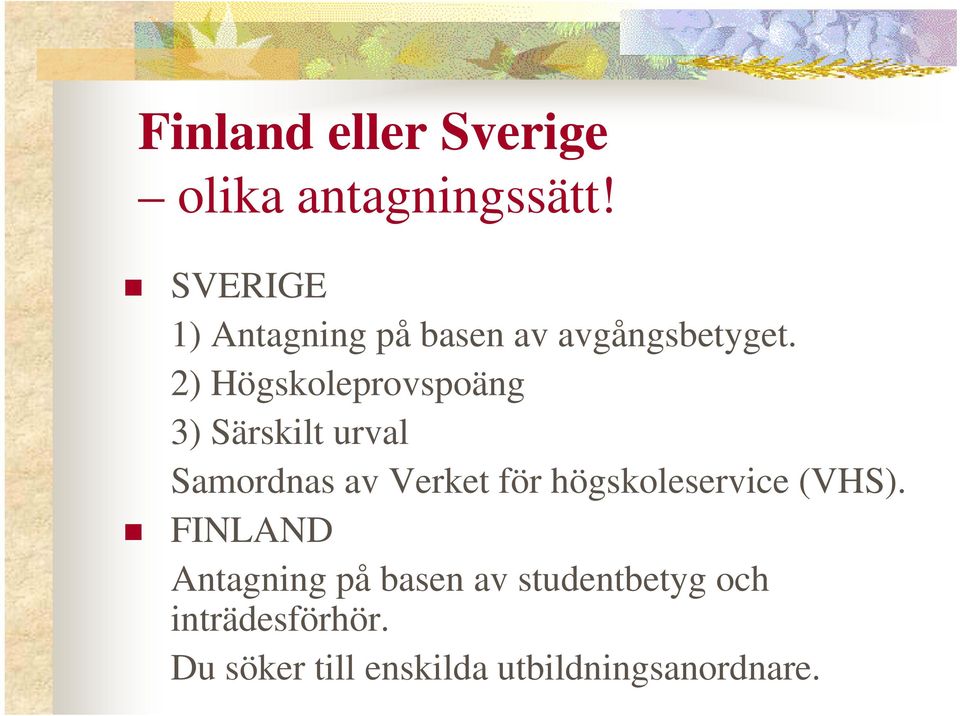 2) Högskoleprovspoäng 3) Särskilt urval Samordnas av Verket för