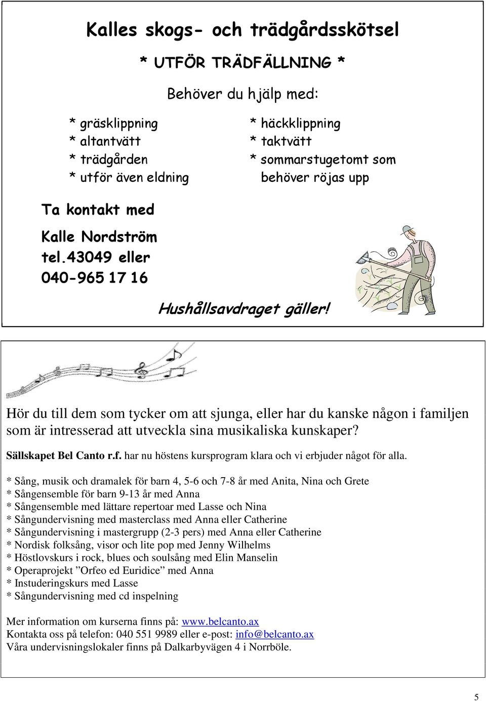 Hör du till dem som tycker om att sjunga, eller har du kanske någon i familjen som är intresserad att utveckla sina musikaliska kunskaper? Sällskapet Bel Canto r.f. har nu höstens kursprogram klara och vi erbjuder något för alla.