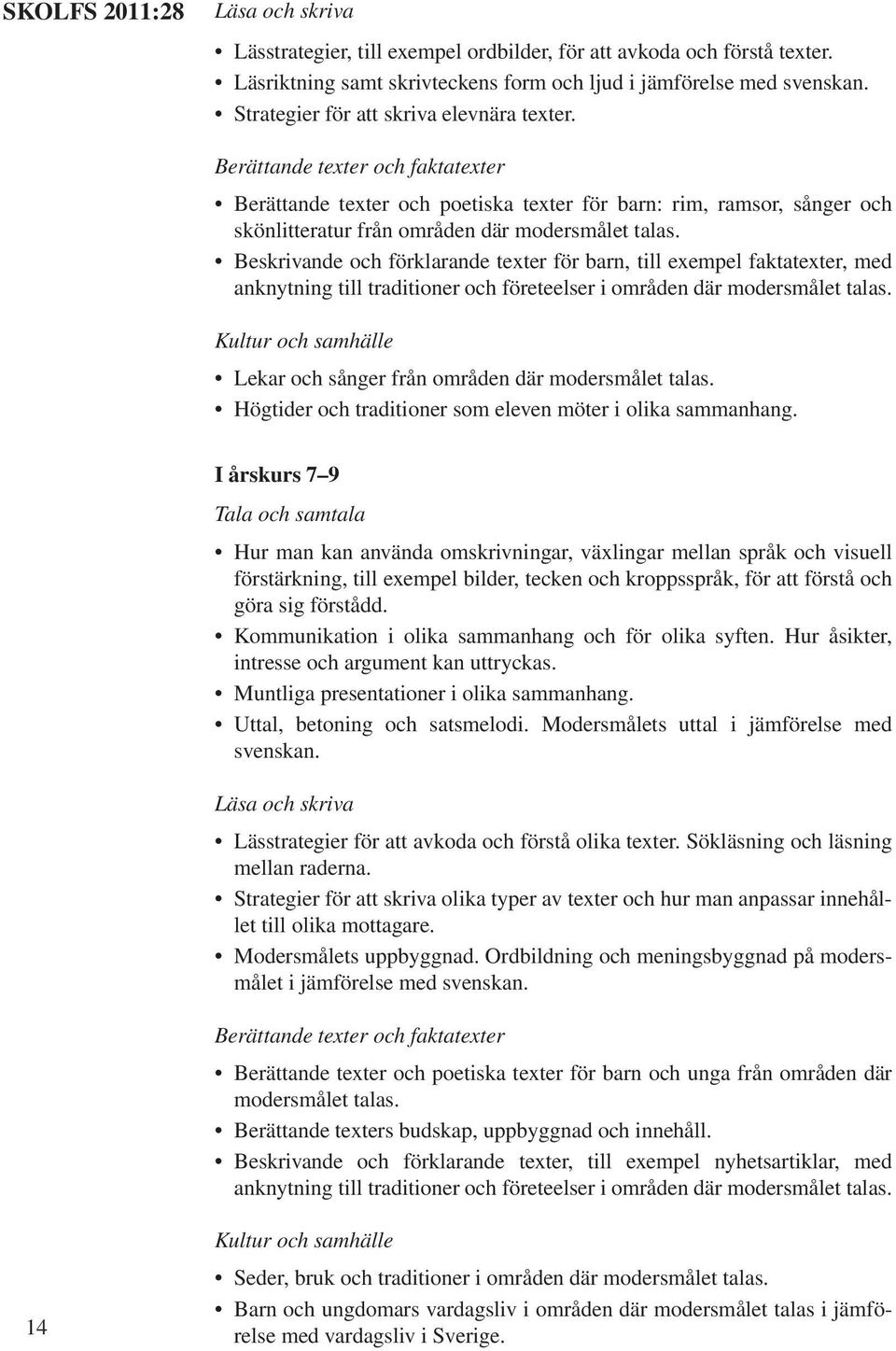 Beskrivande och förklarande texter för barn, till exempel faktatexter, med anknytning till traditioner och företeelser i områden där modersmålet talas.