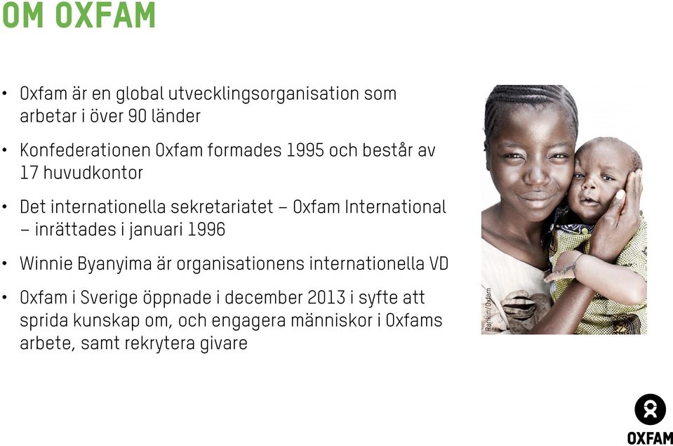 inrättades i januari 1996 Winnie Byanyima är organisationens internationella VD Oxfam i Sverige öppnade i