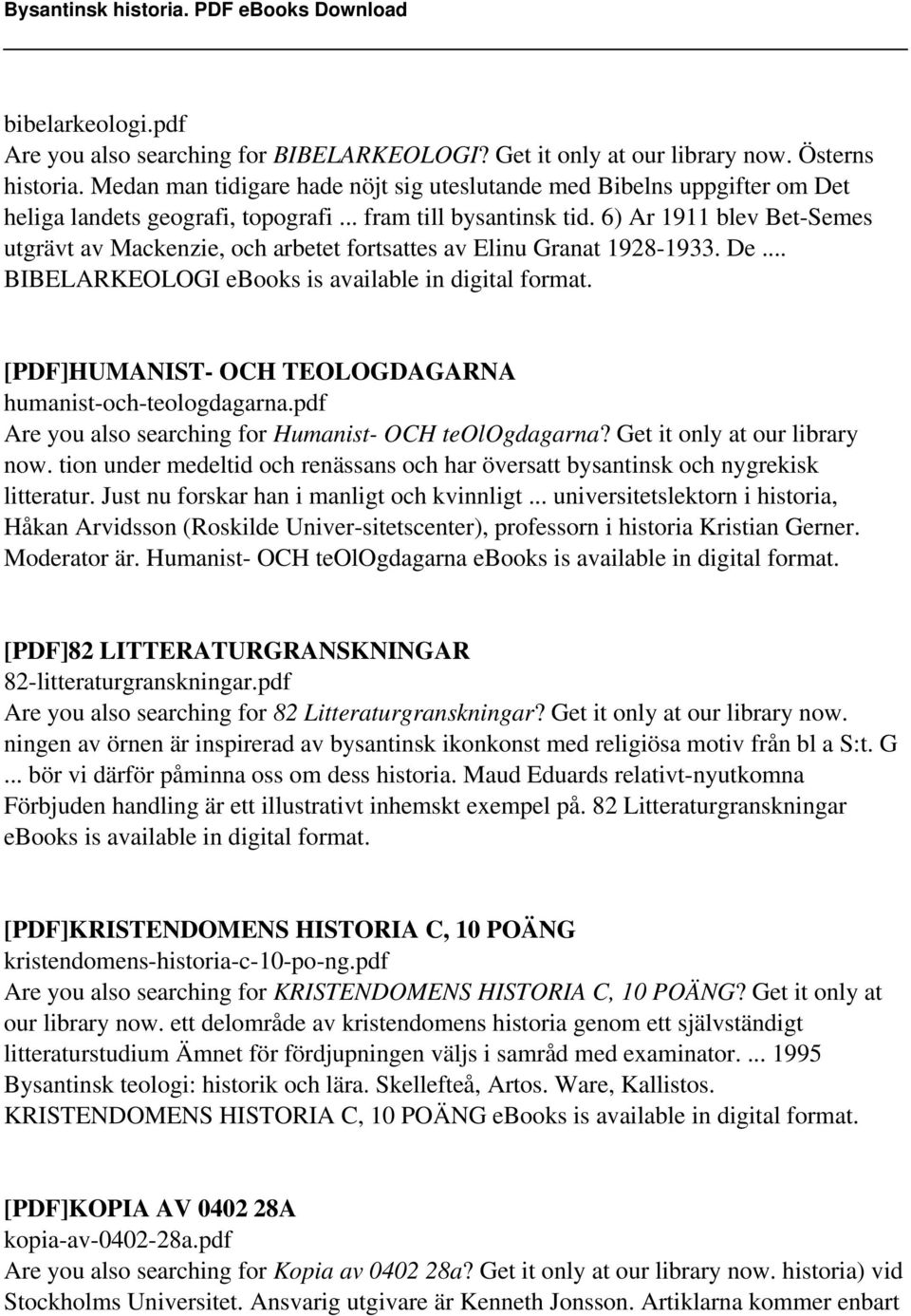 6) Ar 1911 blev Bet-Semes utgrävt av Mackenzie, och arbetet fortsattes av Elinu Granat 1928-1933. De... BIBELARKEOLOGI ebooks is available in digital format.