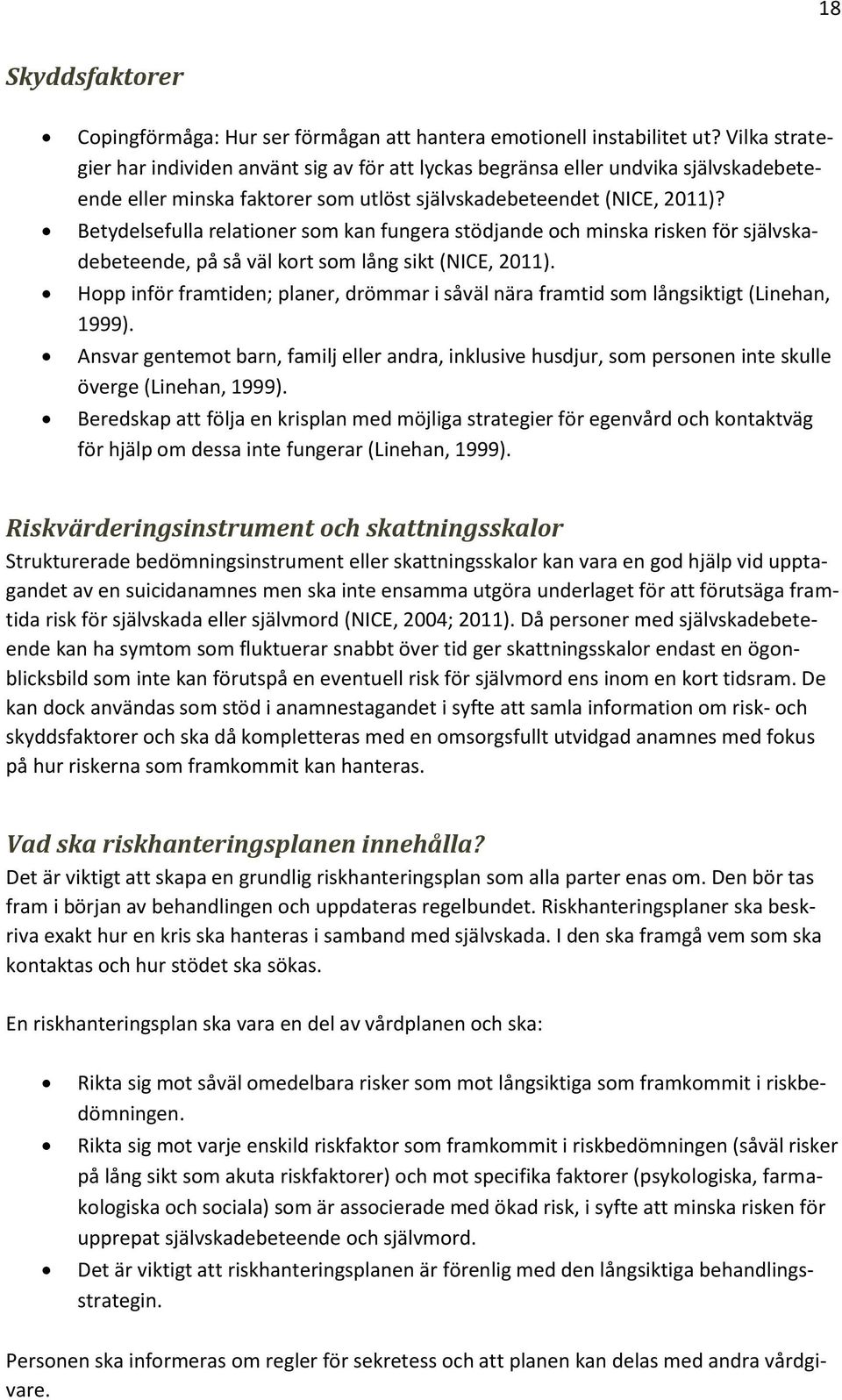 Betydelsefulla relationer som kan fungera stödjande och minska risken för självskadebeteende, på så väl kort som lång sikt (NICE, 2011).