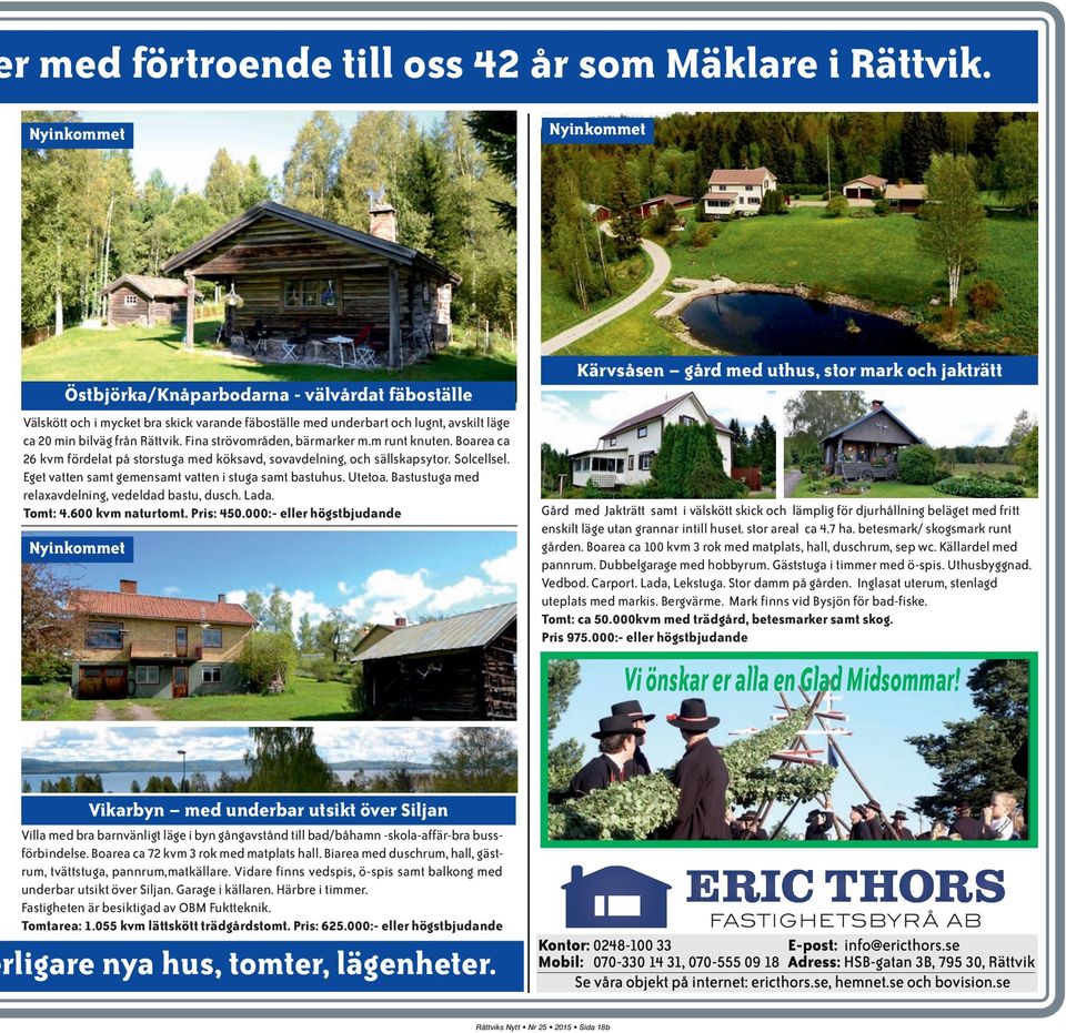 Fina strövområden, bärmarker m.m runt knuten. Boarea ca 26 kvm fördelat på storstuga med köksavd, sovavdelning, och sällskapsytor. Solcellsel. Eget vatten samt gemensamt vatten i stuga samt bastuhus.