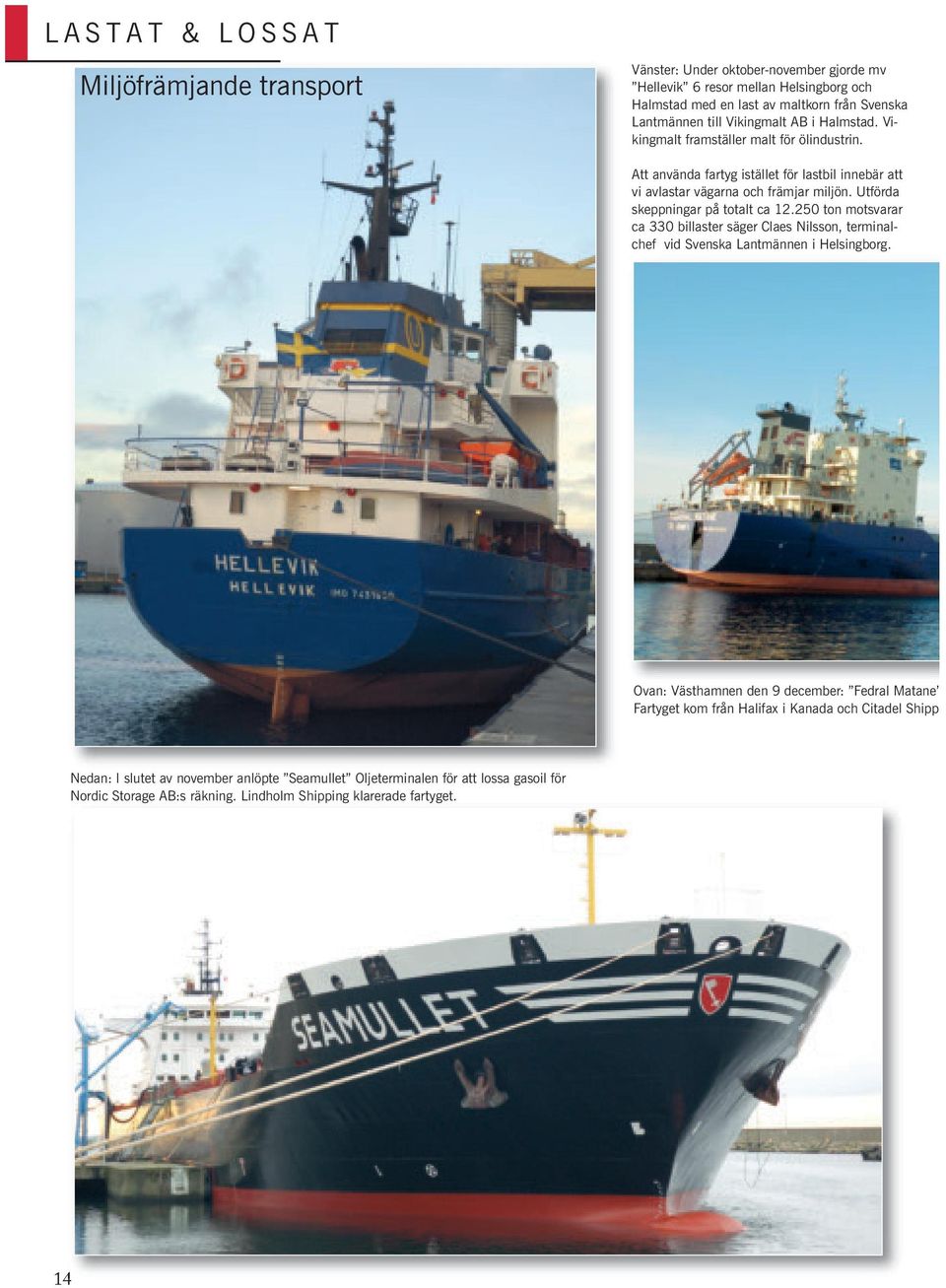 Utförda skeppningar på totalt ca 12.250 ton motsvarar ca 330 billaster säger Claes Nilsson, terminalchef vid Svenska Lantmännen i Helsingborg.