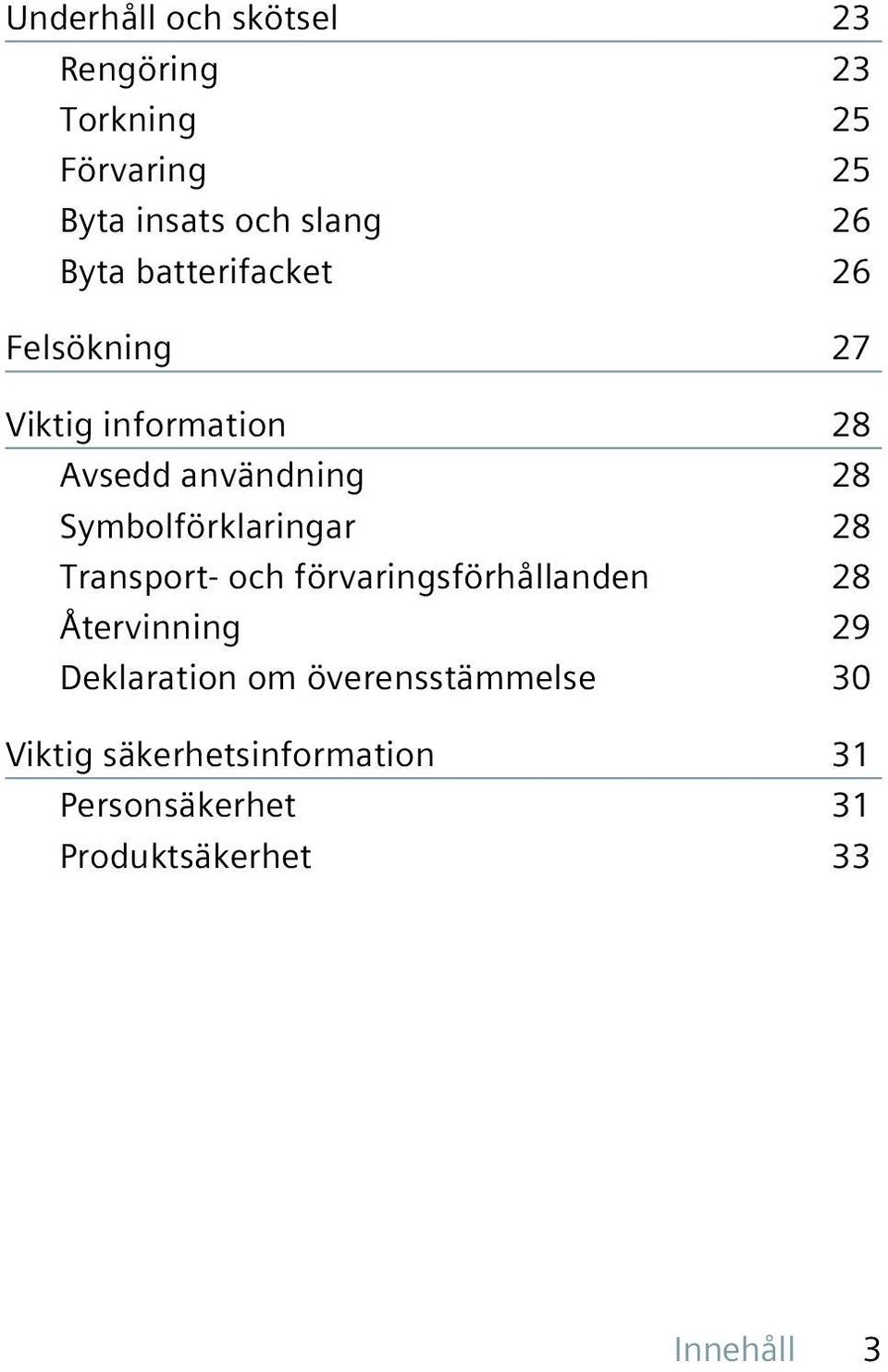 Symbolförklaringar 28 Transport- och förvaringsförhållanden 28 Återvinning 29 Deklaration