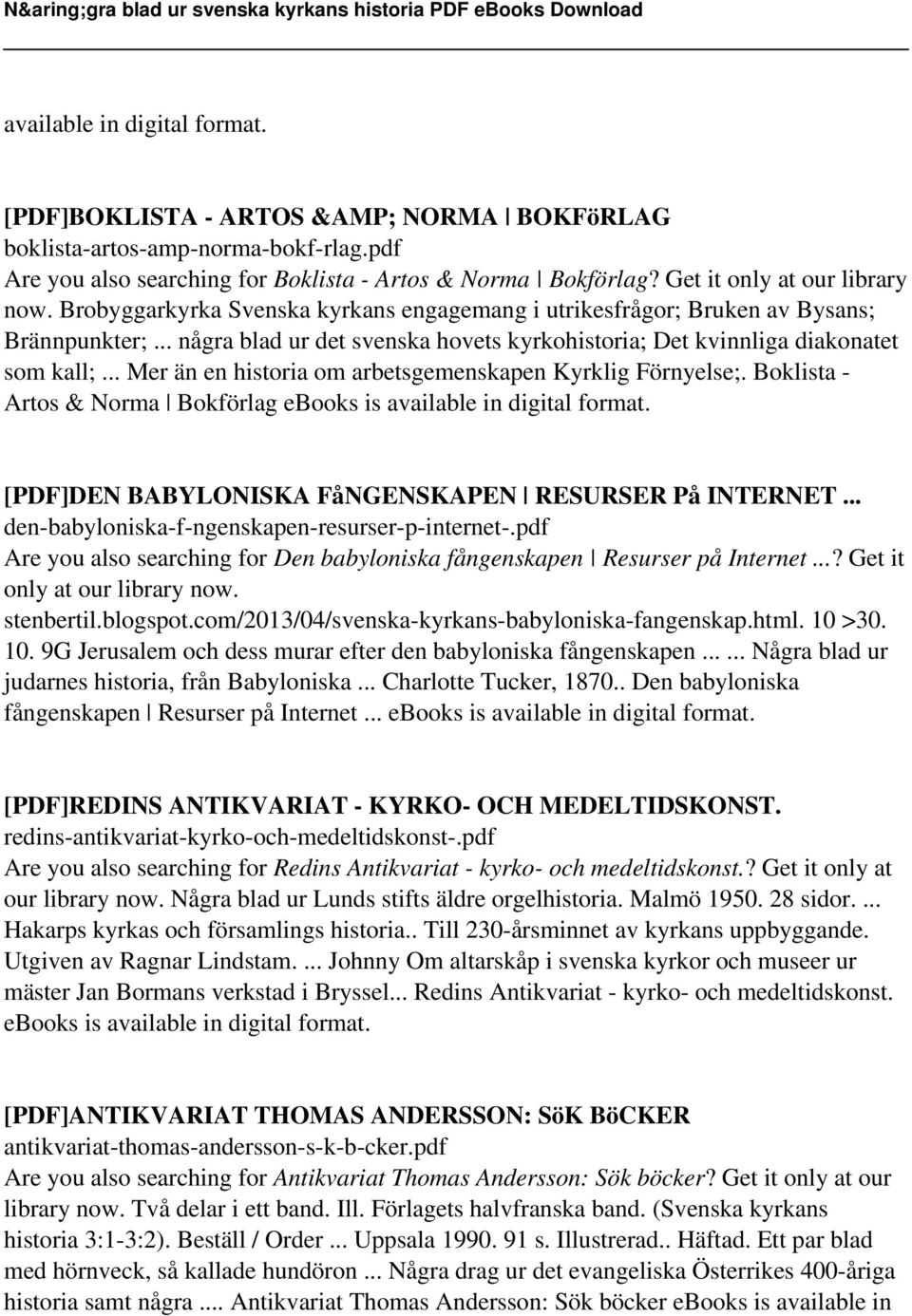 .. några blad ur det svenska hovets kyrkohistoria; Det kvinnliga diakonatet som kall;... Mer än en historia om arbetsgemenskapen Kyrklig Förnyelse;.