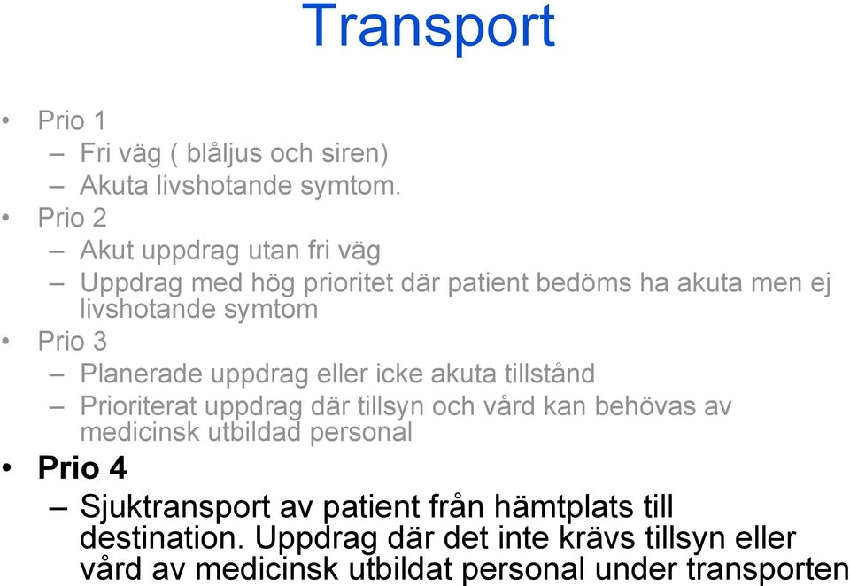 Planerade uppdrag eller icke akuta tillstånd Prioriterat uppdrag där tillsyn och vård kan behövas av medicinsk utbildad