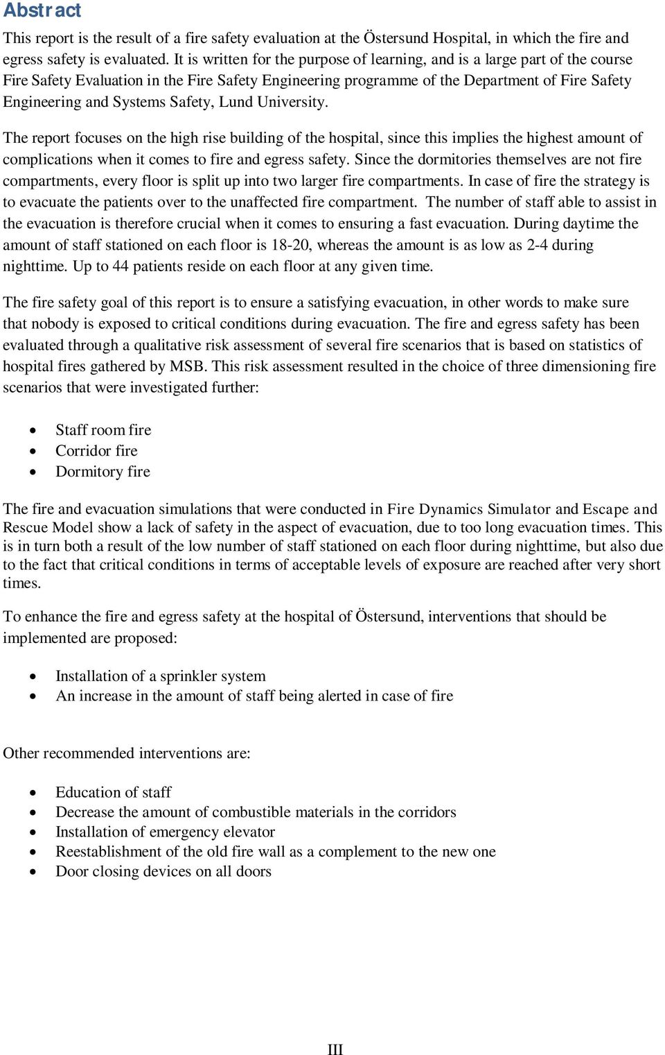 Safety, Lund University. The report focuses on the high rise building of the hospital, since this implies the highest amount of complications when it comes to fire and egress safety.