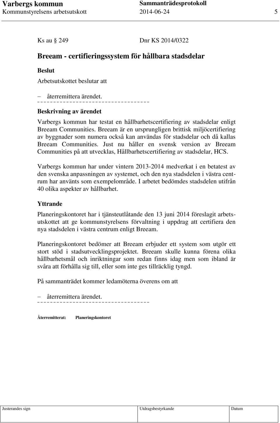 Breeam är en ursprungligen brittisk miljöcertifiering av byggnader som numera också kan användas för stadsdelar och då kallas Breeam Communities.