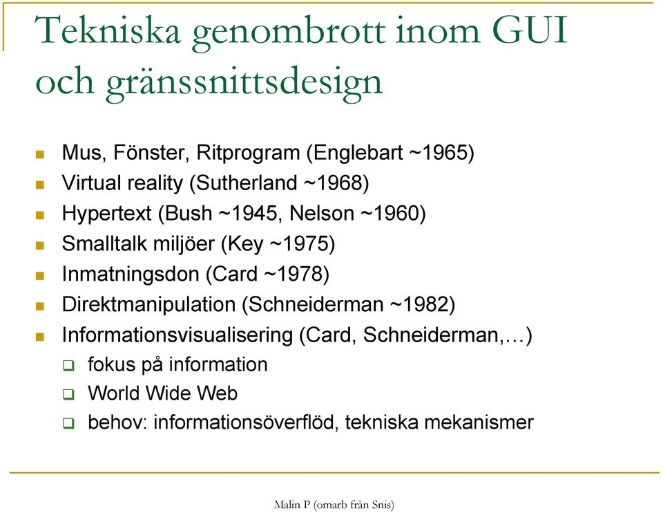 ~1975) Inmatningsdon (Card ~1978) Direktmanipulation (Schneiderman ~1982)