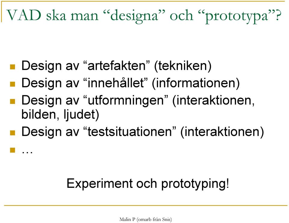 (informationen) Design av utformningen (interaktionen,